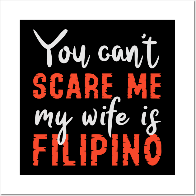 You Can't Scare Me My Wife Is Filipino Wall Art by Tesszero